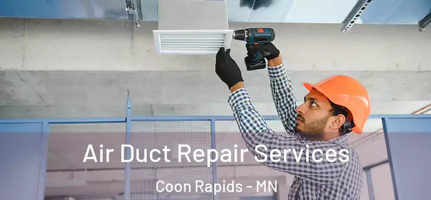Air Duct Repair Services Coon Rapids - MN