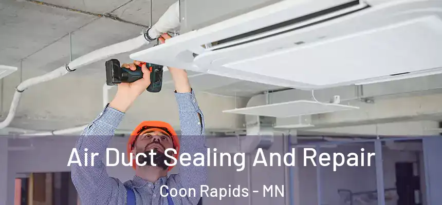  Air Duct Sealing And Repair Coon Rapids - MN