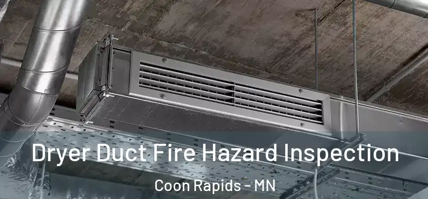 Dryer Duct Fire Hazard Inspection Coon Rapids - MN
