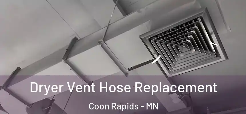  Dryer Vent Hose Replacement Coon Rapids - MN