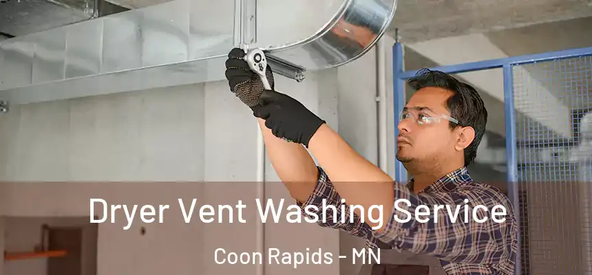  Dryer Vent Washing Service Coon Rapids - MN