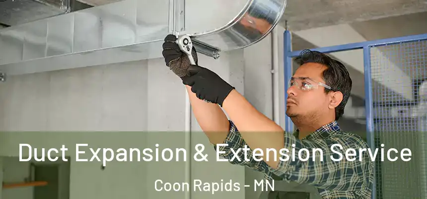  Duct Expansion & Extension Service Coon Rapids - MN