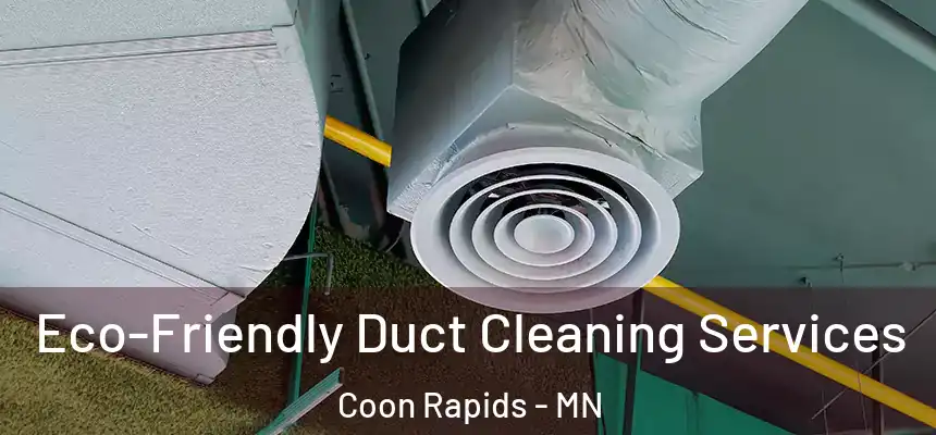 Eco-Friendly Duct Cleaning Services Coon Rapids - MN