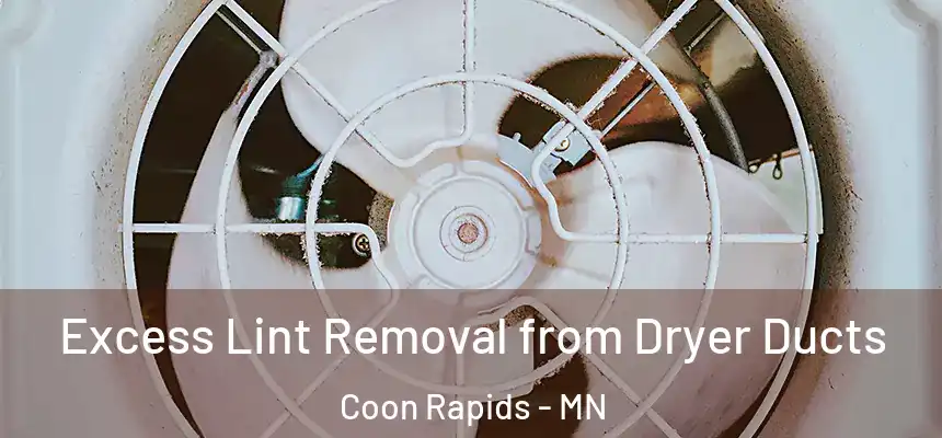  Excess Lint Removal from Dryer Ducts Coon Rapids - MN