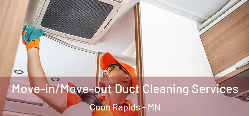  Move-in/Move-out Duct Cleaning Services Coon Rapids - MN