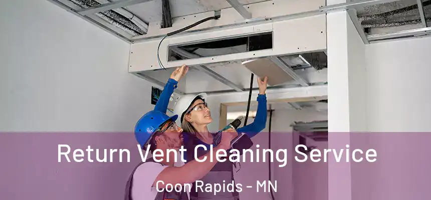 Return Vent Cleaning Service Coon Rapids - MN