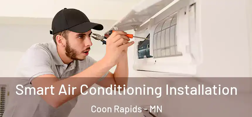  Smart Air Conditioning Installation Coon Rapids - MN