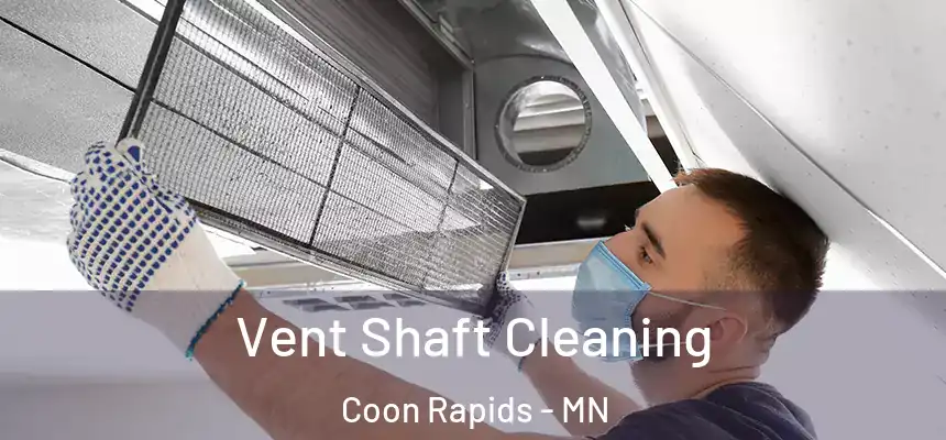  Vent Shaft Cleaning Coon Rapids - MN