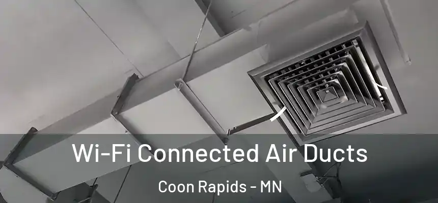  Wi-Fi Connected Air Ducts Coon Rapids - MN